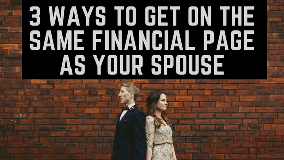 3 Ways to Get on the Same Financial Page as your Spouse