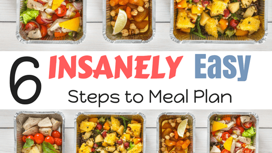 6 Insanely Easy Steps to Meal Plan